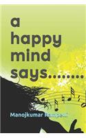 Happy Mind Says........