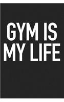 Gym Is My Life: A 6x9 Inch Matte Softcover Journal Notebook with 120 Blank Lined Pages and a Funny Gym Workout Fitness Cover Slogan