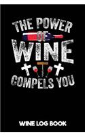 The Power of Wine Compels You Wine Log Book: Wine Tasting Notebook: A Journal & Notebook to Record All Your Favourite Wines