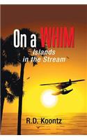 On a Whim: Islands in the Stream