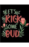 Let's Kick Some Bud