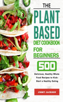 The Plant-Based Diet Cookbook for Beginners