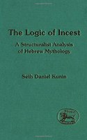 The Logic of Incest: Structuralist Analysis of Hebrew Mythology: No. 185. (Journal for the Study of the Old Testament Supplement S.)
