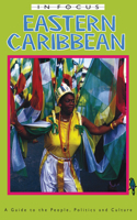 Eastern Caribbean In Focus: A Guide to the People, Politics and Culture(Latin America In Focus)