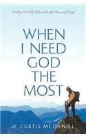 When I Need God the Most: Finding His Help When Life Gets Tense and Tough
