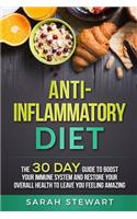 Anti-Inflammatory Diet: The 30 Day Guide to Boost Your Immune System and Restore Your Overall Health to Live a Better Lifestyle