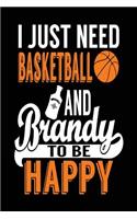 I Just Need Basketball and Brandy to Be Happy: Basketball Journal Notebook Adult