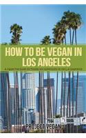 How to Be Vegan in Los Angeles