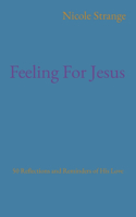 Feeling For Jesus: 50 Reflections and Reminders of His Love