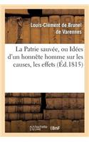 Patrie Sauvée, Ou Idées d'Un Honnête Homme Sur Les Causes, Les Effets de la Révolution Française