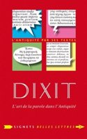 Dixit. l'Art de la Parole Dans l'Antiquite