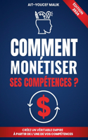 Comment Monétiser Ses Compétences ?: Et atteindre la liberté financière: Le Guide Ultime