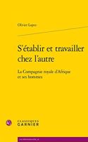 S'Etablir Et Travailler Chez l'Autre: La Compagnie Royale d'Afrique Et Ses Hommes(Les Mediterranees)