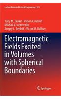 Electromagnetic Fields Excited in Volumes with Spherical Boundaries