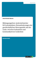 Bildungsangebote niedersächsischer KZ-Gedenkstätten. Herausforderungen der gesellschaftlichen Heterogenität und der Lücke zwischen kulturellem und kommunikativem Gedächtnis
