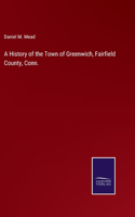 History of the Town of Greenwich, Fairfield County, Conn.