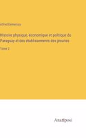 Histoire physique, économique et politique du Paraguay et des établissements des jésuites: Tome 2