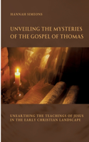 Unveiling the Mysteries of the Gospel of Thomas: Unearthing the Teachings of Jesus in the Early Christian Landscape
