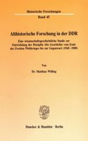 Althistorische Forschung in Der Ddr: Eine Wissenschaftsgeschichtliche Studie Zur Entwicklung Der Disziplin Alte Geschichte Vom Ende Des Zweiten Weltkrieges Bis Zur Gegenwart (1945 - 198