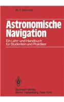 Astronomische Navigation: Ein Lehr- Und Handbuch Fur Studenten Und Praktiker