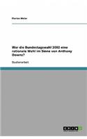 War die Bundestagswahl 2002 eine rationale Wahl im Sinne von Anthony Downs?