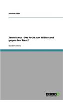 Terrorismus - Das Recht zum Widerstand gegen den Staat?