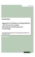 Aggression Bei Kindern Und Jugendlichen - Die Theorie Der Sozialen Informationsverarbeitung Nach Crick/Dodge