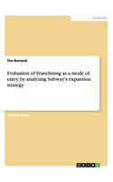 Evaluation of Franchising as a mode of entry by analyzing Subway's expansion strategy