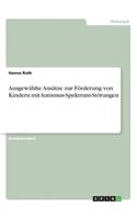 Ausgewählte Ansätze zur Förderung von Kindern mit Autismus-Spektrum-Störungen: (German)