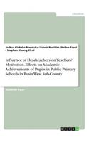 Influence of Headteachers on Teachers' Motivation. Effects on Academic Achievements of Pupils in Public Primary Schools in Busia West Sub-County