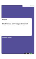 Die Prothese. Ein würdiges Ersatzteil?