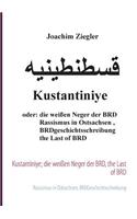 Kustantiniye; die weißen Neger der BRD, the Last of BRD