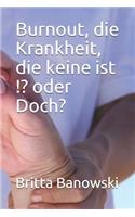 Burnout, die Krankheit, die keine ist !? oder Doch?