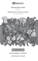 Belarusian (in cyrillic script) - Español de América Latina, visual dictionary, BW: BABADADA Belarusian (in cyrillic script) - Latin American Spanish, visual dictionary, BW