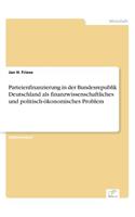 Parteienfinanzierung in der Bundesrepublik Deutschland als finanzwissenschaftliches und politisch-ökonomisches Problem