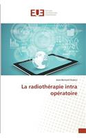 La Radiothérapie Intra Opératoire