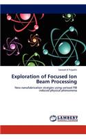 Exploration of Focused Ion Beam Processing