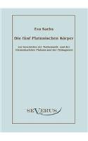 Die fünf platonischen Körper: Zur Geschichte der Mathematik und der Elementenlehre Platons und der Pythagoreer(German)