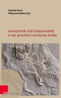 Exemplaritat Und Exzeptionalitat in Der Griechisch-Romischen Antike