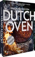 Outdoor Kochbuch â€“ Das groÃŸe Buch vom Dutch Oven: Die 118 besten Rezepte fur Fleisch, Fisch, Gemuse und Desserts. Perfekt garen, schmoren, braten und backen im Gusseisentopf.