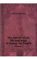 The History of the Life and Reign of George the Fourth Volume 2