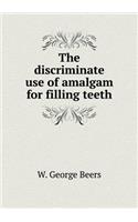 The discriminate use of amalgam for filling teeth: (English)