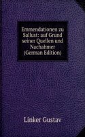 Emmendationen zu Sallust: auf Grund seiner Quellen und Nachahmer (German Edition)