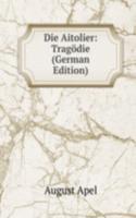 Die Aitolier: Tragodie (German Edition)