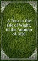 Tour in the Isle of Wight, in the Autumn of 1820