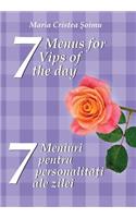 7 Menus for 7 Vips of the day: 7 meniuri pentru 7 personalitati ale zilei