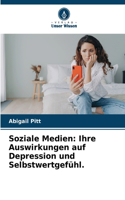 Soziale Medien: Ihre Auswirkungen auf Depression und Selbstwertgefühl.