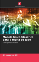 Modelo físico-filosófico para a teoria de tudo