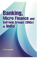 Banking, Micro Finance and Self-Help Groups (Shgs) in India