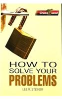 How To Solve Your Problems